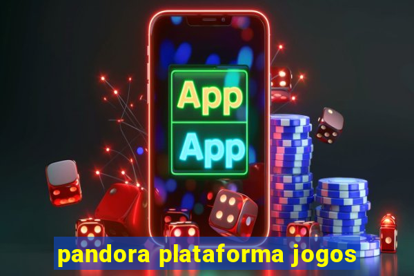 pandora plataforma jogos